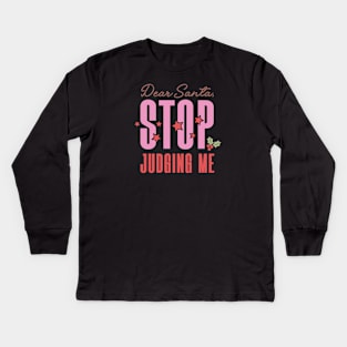 Dear Santa Stop Judging Me Kids Long Sleeve T-Shirt